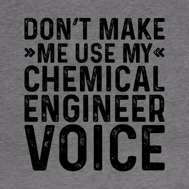 Don't Make Me Use My Chemical Engineer Voice by Saimarts